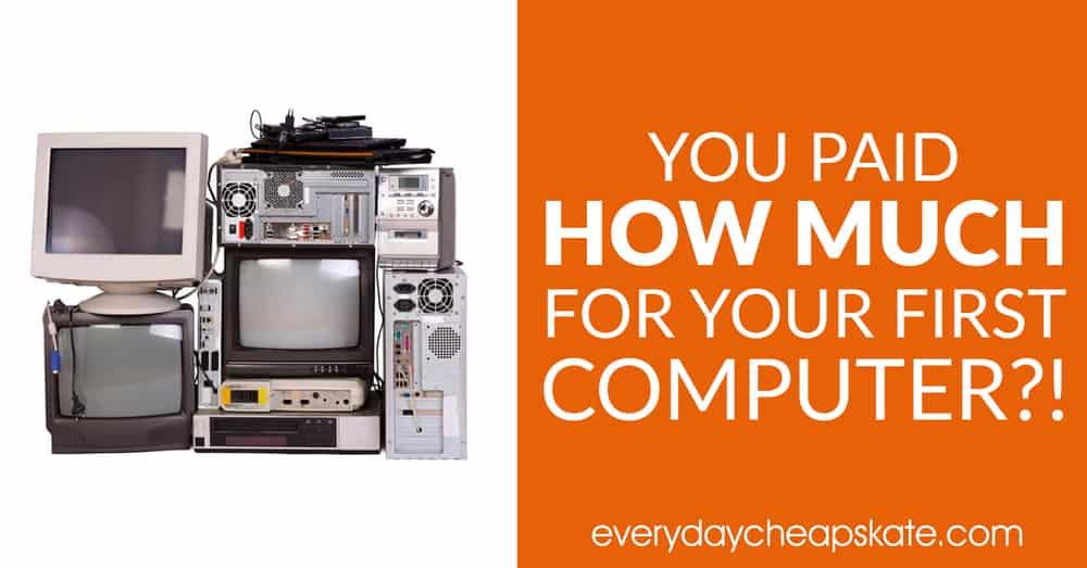 What Did Your First Computer Cost? • Everyday Cheapskate