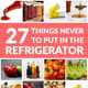 27 Things Never to Put in the Refrigerator