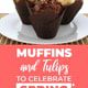 Muffins and “Tulips” to Celebrate Spring