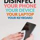 How to Disinfect Your Phone, Device, Laptop, Keyboard