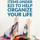 25 Items Under $25 to Help Organize Your Life