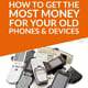 How to Get the Most Money for Your Old Phones and Devices
