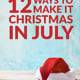 12 Ways to Make it Christmas in July