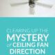 Let’s Clear Up the Mystery of Ceiling Fan Direction