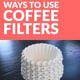 22 Weird but Wonderful Ways to Use Coffee Filters
