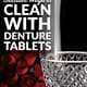 Brilliant Ways to Clean With Denture Tablets