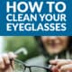 How to Clean Your Eyeglasses