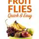 Get Rid of Fruit Flies Quick and Easy