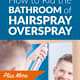 How to Rid Bathroom of Hairspray Overspray Plus More Quick Tips