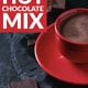 Incredible Edible Gifts: World’s Best Hot Chocolate Mix
