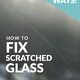 3 Ways to Fix Scratched Glass