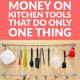 Stop Wasting Money on Kitchen Tools That Do Only One Thing