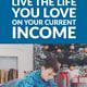 How to Live the Life You Love on Your Current Income