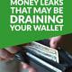Money Leaks That May Be Draining Your Wallet Dry