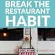How to Break the Restaurant Habit—Quick and Easy