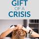 The Gift Of A Crisis
