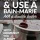 How to Make & Use a Bain-Marie (AKA A Double Boiler)
