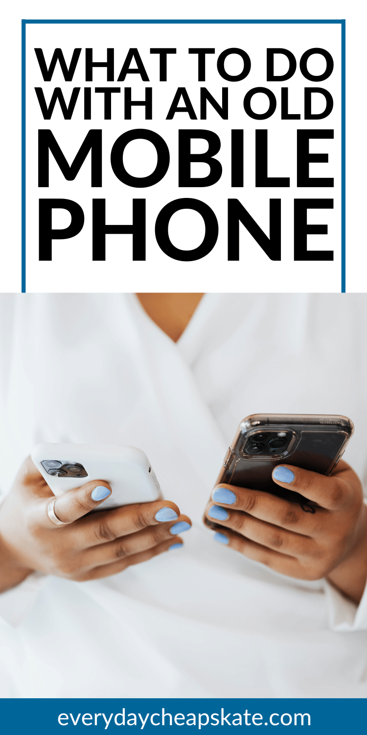 What to Do With an Old Mobile Phone • Everyday Cheapskate