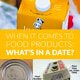 When It Comes To Food Products—What’s In A Date?
